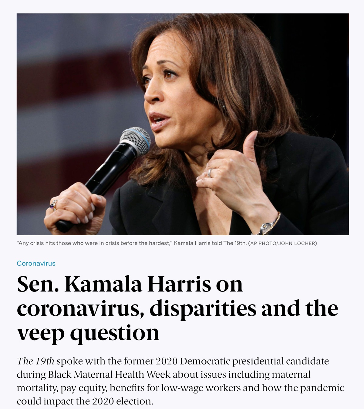 Article from the 19th website titled: Sen. Kamala Harris on coronavirus disparities and the veep question.