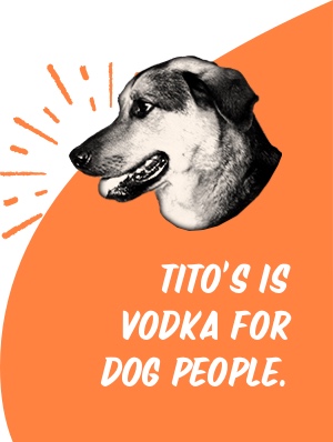 Tito's is vodka for dog people